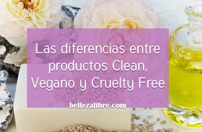 la diferencia entre productos con ingredientes clean, vegano y cruelty free
